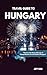 TRAVEL GUIDE TO HUNGARY 202...