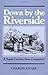 Down by the Riverside: A South Carolina Slave Community (Blacks in the New World) unknown Edition by Joyner, Charles (1986)