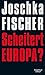 Scheitert Europa? by Joschka Fischer (2014-10-27)