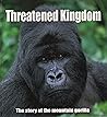 Threatened Kingdom: The Story of the Mountain Gorilla