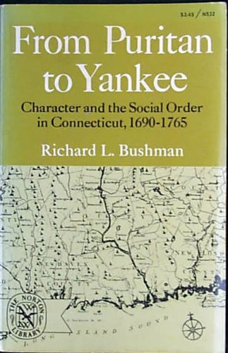 From Puritan to Yankee; character and the social order in Connecticut, 1690-1765 (A publication of the Center for the Study of the History of Liberty in America, Harvard University)