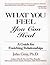 What You Feel, You Can Heal: A Guide for Enriching Relationships
