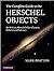The Complete Guide to the Herschel Objects: Sir William Herschel's Star Clusters, Nebulae and Galaxies