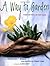 A Way to Garden: A Hands-On...