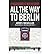 All the Way to Berlin: A Paratrooper at War in Europe (Paperback) - Common