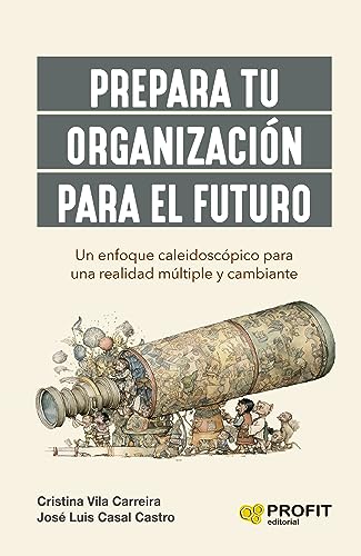 Prepara tu organización para el futuro: Un enfoque caleidoscópico para una realidad múltiple y cambiante (Paperback)