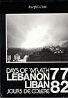 Days Of Wrath: Lebanon/Liban: Jours De Colere 77-82 Days Of Wrath: Lebanon/Liban: Jours De Colere 77-82
