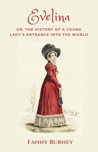Evelina, Or, The History of a Young Lady's Entrance into The World: Classic Epistolary Novel