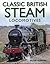 Classic British Steam Locomotives by Peter Herring published by Southwater (2012)