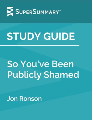 Study Guide: So You've Been Publicly Shamed by Jon Ronson (SuperSummary)