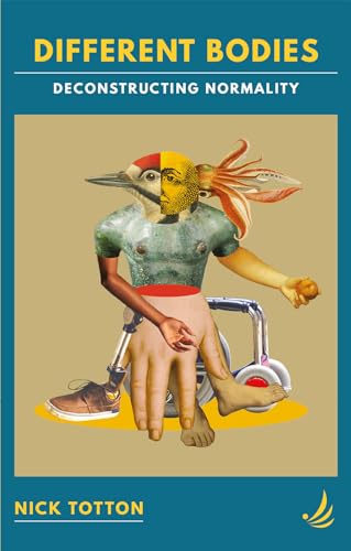 Different Bodies: Deconstructing Normality (Kindle Edition)