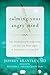 [Calming Your Angry Mind: How Mindfulness and Compassion Can Free You from Anger and Bring Peace to Your Life] [By: Brantley MD, Jeffrey] [May, 2014]