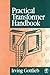 Practical Transformer Handbook: for Electronics, Radio and Communications Engineers by Gottlieb, Irving (1998) Paperback