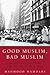 [Good Muslim, Bad Muslim: America, the Cold War, and the Roots of Terror] [By: Mamdani, Mahmood] [June, 2005]