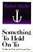 Something to Hold on To: St...