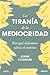 La tiranía de la mediocridad: Por qué debemos salvar el mérito (Deusto) (Spanish Edition)