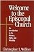Welcome to the Episcopal Church: An Introduction to Its History, Faith, and Worship by Christopher L. Webber (12/1/1999)