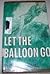 LET THE BALLOON GO