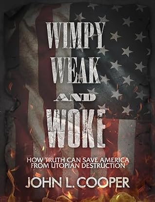 Wimpy, Weak, & Woke: How truth can save America from utopian destruction