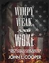 Wimpy, Weak, & Woke by John L.  Cooper