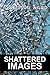 [Shattered Images] [Author:...