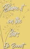 Blame It On The Stars by Elle Bennett Blame It On The Stars by Elle Bennett