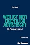 Wer ist hier eigentlich autistisch?: Ein Perspektivwechsel (German Edition) Wer ist hier eigentlich autistisch?: Ein Perspektivwechsel (German Edition)