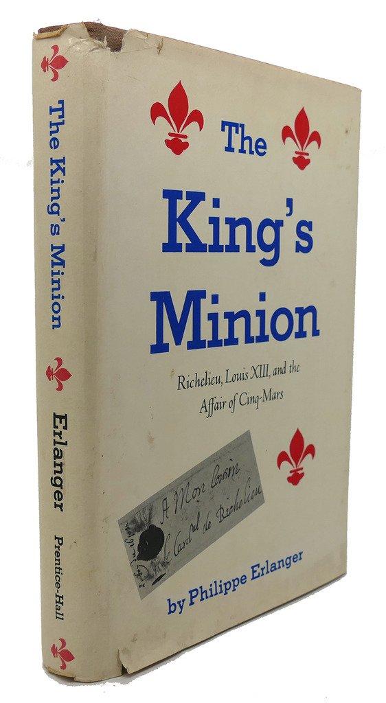 The King's minion: Richelieu, Louis XIII, and the affair of Cinq-Mars (Hardcover)