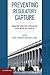 Preventing Regulatory Capture: Special Interest Influence and How to Limit it by Daniel Carpenter (Editor), David A. Moss (Editor) (21-Oct-2013) Paperback