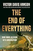 The End of Everything: How Wars Descend into Annihilation