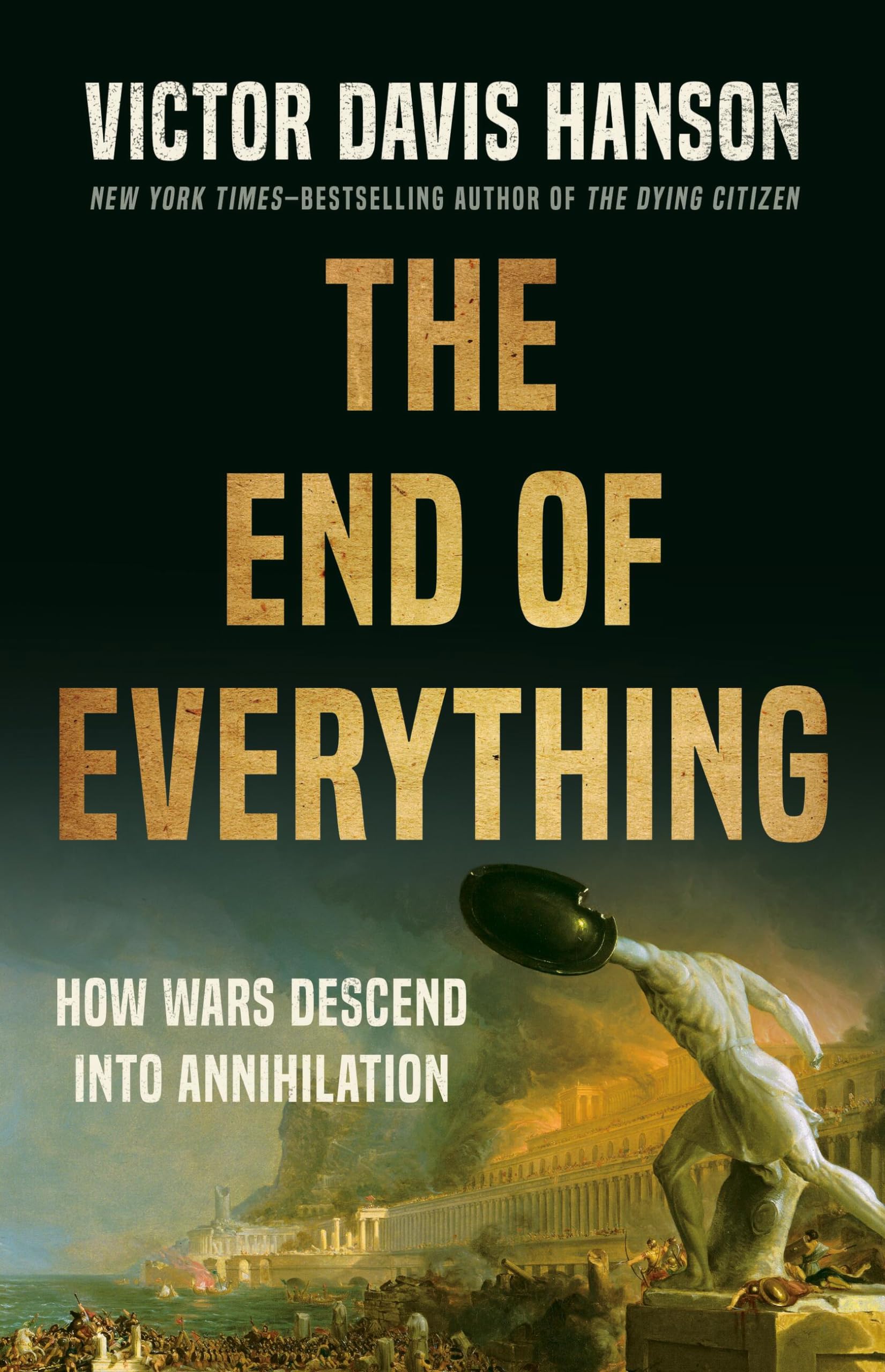 The End of Everything: How Wars Descend into Annihilation (Hardcover)