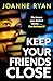 Keep Your Friends Close by Joanne  Ryan
