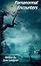 Paranormal Encounters by Ju...