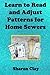 Learn to Read and Adjust Patterns For Home Sewers: Learn the Ins and Outs of Printed Patterns (Learn to Sew) by Sharon Clay (2013-04-23)
