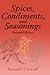Spices, Condiments, and Seasonings by Kenneth T. Farrell