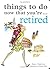 Things to Do Now That You're Retired by Garton, Jane (2008) Paperback