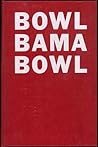 Bowl, Bama, Bowl: A Crimson Tide Football Tradition Bowl, Bama, Bowl: A Crimson Tide Football Tradition
