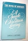 The Book of Mormon: A Guide to Christian Living The Book of Mormon: A Guide to Christian Living