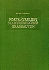 Porträtreliefs stadtrömischer Grabbauten: Ein Beitrag zur Geschichte und zum Verständnis des spätrepublikanisch-frühkaiserzeitlichen ... Skulptur und Architektur) (German Edition)