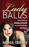 Lady Balls: How to Be Savagely Successful in a World Addicted to Suffering Lady Balls: How to Be Savagely Successful in a World Addicted to Suffering
