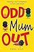 Odd Mum Out: A fun, feel-good, and frankly hilarious tale about parenting on the spectrum.