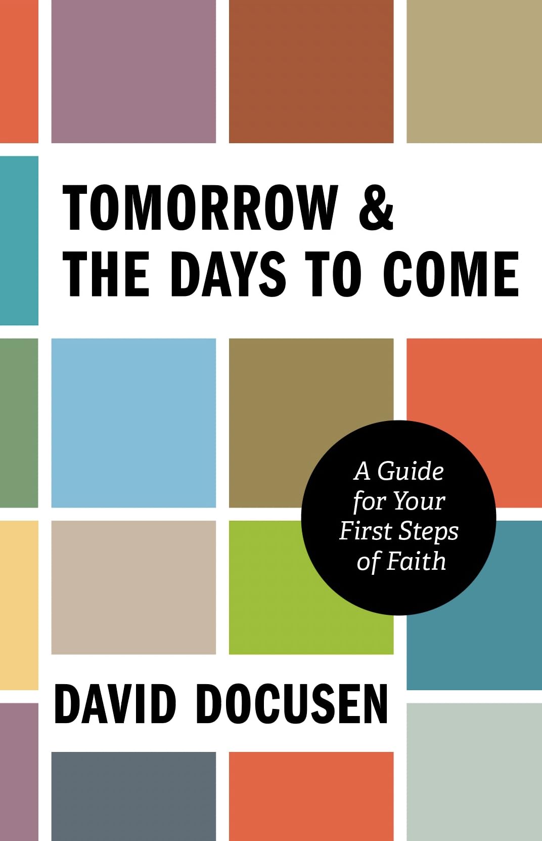 Tomorrow & the Days to Come: A Guide for Your First Steps of Faith (Paperback)