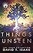 Things Unseen by David Isaak