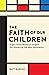 The Faith of Our Children: ...