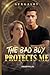 The Bad Boy Protects Me