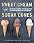 [Sweet Cream and Sugar Cones: 90 Recipes for Making Your Own Ice Cream and Frozen Treats from Bi-Rite Creamery [A Cookbook]] [By: Hoogerhyde, Kris] [April, 2012]