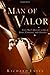 Man of Valor: Every Man's Quest for a Life of Honor, Conviction, and Character by Richard Exley (2005-07-01)