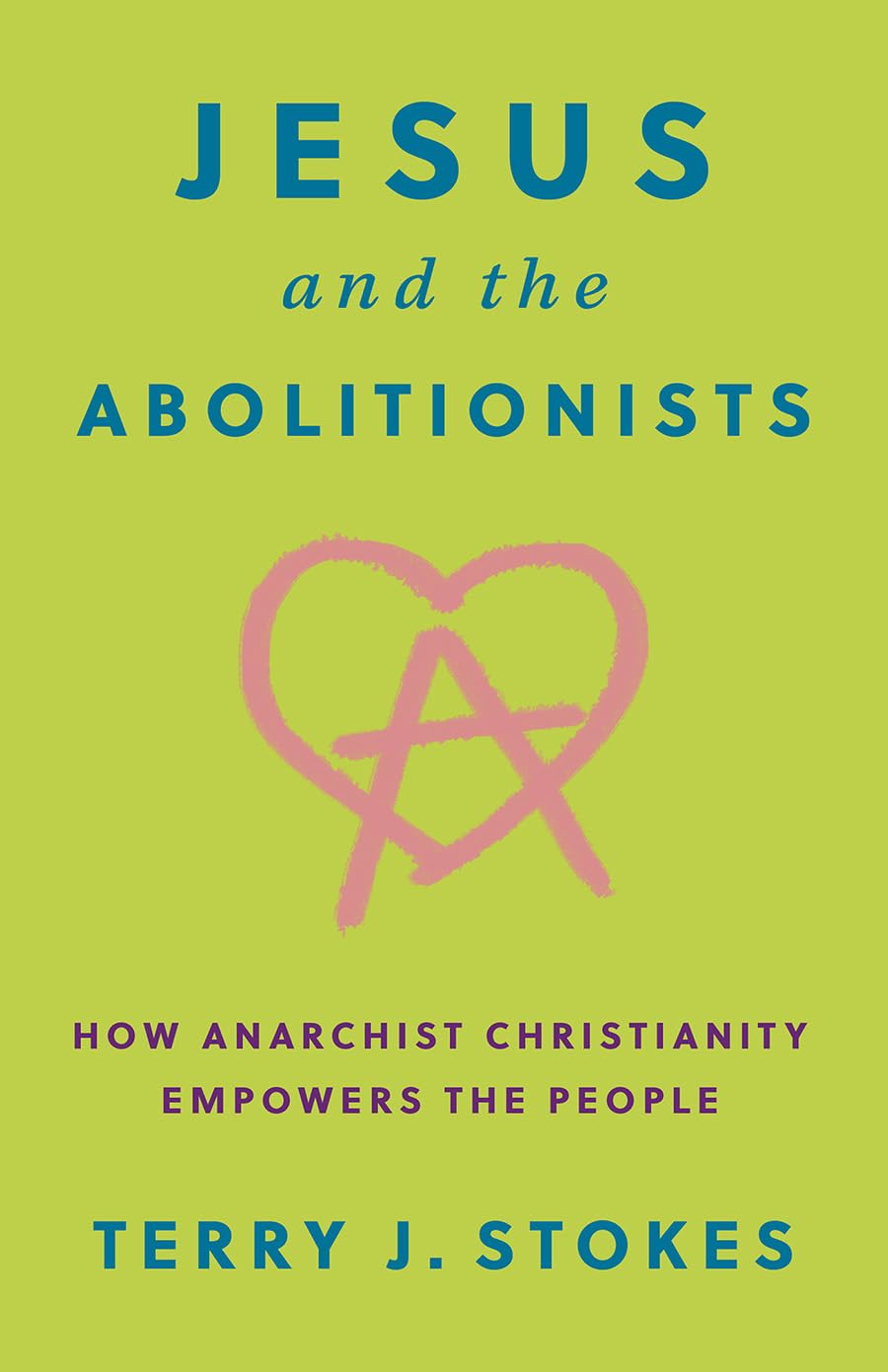 Jesus and the Abolitionists: How Anarchist Christianity Empowers the People (Hardcover)