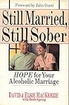 Still Married, Still Sober: Hope for Your Alcoholic Marriage Still Married, Still Sober: Hope for Your Alcoholic Marriage