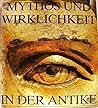 Mythos und Wirklichkeit in der Antike Mythos und Wirklichkeit in der Antike
